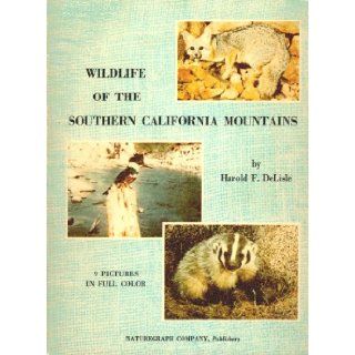 Wildlife of the Southern California Mountains (American Wildlife Region Series Volume 5) Harold F. DeLisle Books