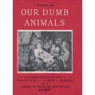 Our Dumb Animals, Volume 75, Number 12. December 1942. (The Massachusetts Society for the Prevention of Cruelty to Animals and the American Humane Education Society) H. Lewis Clark T. J. McInerney, Aletha M. Bonner, Harriet Smith Hawley M. Trent, Gertrude
