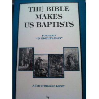 The Bible Makes Us Baptists, formerly In Editha's Days  A Tale of Religious Liberty Mary E. Bamford Books