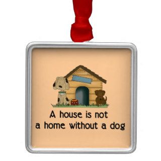 A House Is Not A Home Without A Dog Christmas Tree Ornament