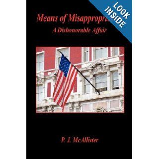 Means of Misappropriation   A Dishonorable Affair P. J. McAllister 9781598244182 Books