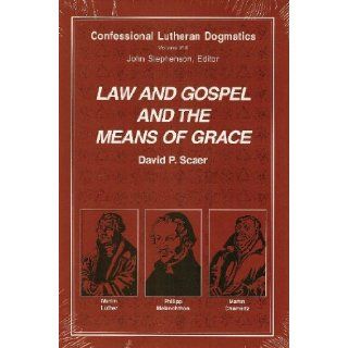 Confessional Lutheran Dogmatics Law & Gospel & the Means of Grace David P. Scaer, John Stephenson Books
