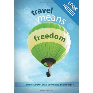 Travel Means Freedom Various Authors, David Nagy, Ginger Kern, Denisa Nastase, Elena Epure 9781469961248 Books