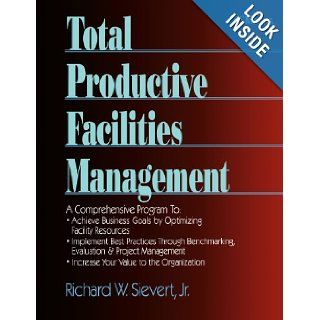 Total Productive Facilities Management (RSMeans) Richard W. Sievert Jr. 9780876295007 Books