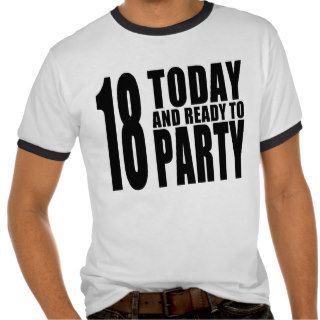 Funny 18th Birthdays  18 Today and Ready to Party T shirt