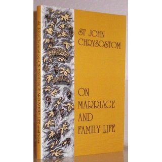 On Marriage and Family Life Saint John Chrysostom 9780913836866 Books