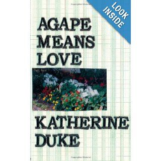 Agape Means Love Katherine Duke 9781438226620 Books