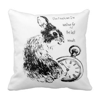 Don't Rush Me, Last Minute, Late Rabbit Humor Pillows