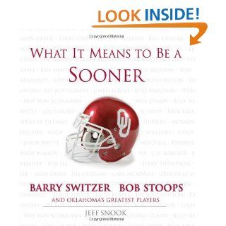 What It Means to Be a Sooner Barry Switzer, Bob Stoops and Oklahoma's Greatest Players Jeff Snook, Barry Switzer, Bob Stoops 9781572437593 Books