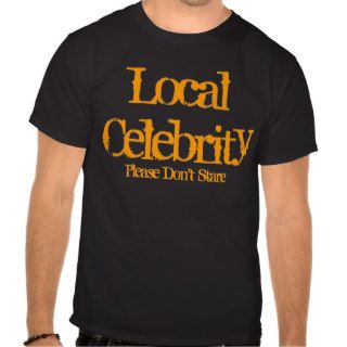 Local Celebrity T shirts