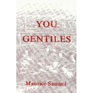 You Gentiles Maurice Samuel 9780944379295 Books