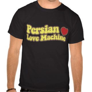 Persian Love Machine T shirts