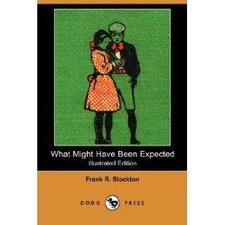 What Might Have Been Expected (Illustrated Edition) (Dodo Press) Frank R. Stockton 9781406579031 Books