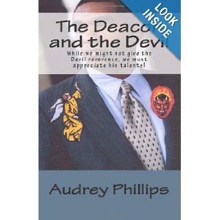The Deacon and the Devil While we might not give the devil reverence, we must appreciate his talents Audrey Phillips 9781475134322 Books