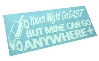 Yours Might Go Fast But Mine Can Go Anywhere Decal diesel 4x4 Mud funny Off Road vinyl Sticker (Come With One stickerbomb hand decal) 