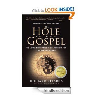 The Hole in Our Gospel What does God expect of Us?  The Answer that Changed my Life and Might Just Change the World eBook Richard Stearns Kindle Store