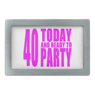 Funny Girls Birthdays  40 Today and Ready to Party Belt Buckles
