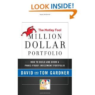 The Motley Fool Million Dollar Portfolio How to Build and Grow a Panic Proof Investment Portfolio David Gardner, Tom Gardner 9780061567544 Books