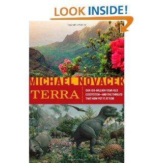 Terra Our 100 Million Year Old Ecosystem  and the Threats That Now Put It at Risk Michael Novacek 9780374273255 Books