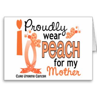 I Wear Peach For My Mother 27 Uterine Cancer Greeting Card