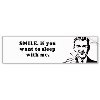SMILE IF YOU WANT TO SLEEP WITH ME BUMPER STICKER