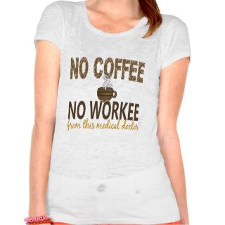 No Coffee No Workee Medical Doctor T shirt