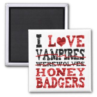 I love vampires werewolves  honey badger magnet