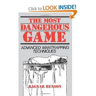 The Most Dangerous Game Advanced Mantrapping Techniques Ragnar Benson 9780873643566 Books