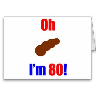 80 Oh (Pic of Poo) I'm 80 Greeting Card