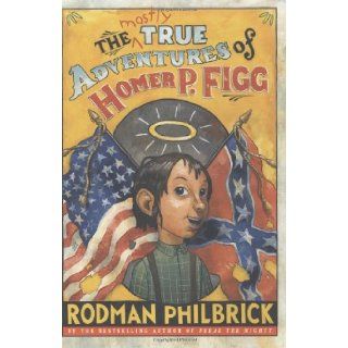 The Mostly True Adventures of Homer P. Figg (Newbery Honor Book) Rodman Philbrick 9780439668187  Children's Books