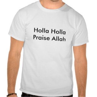 Holla Holla Praise Allah Tshirts
