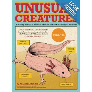 Unusual Creatures A Mostly Accurate Account of Some of Earth's Strangest Animals Michael Hearst, Jelmer Noordeman, Christie Wright, Arjen Noordeman 9781452104676 Books