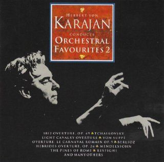 Herbert Von Karajan Conducts Orchestral Favourites (Favorites) II Berlioz, Mendelssohn, Offenbach, Respighi, Suppe, Tchaikovsky Music