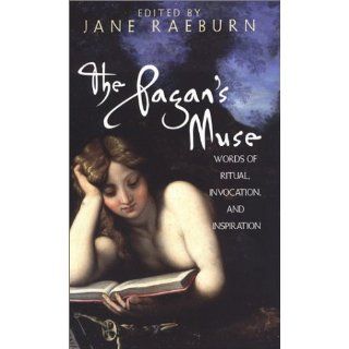 The Pagan's Muse Words of Ritual, Invocation, and Inspiration Jane Raeburn 9780806524405 Books