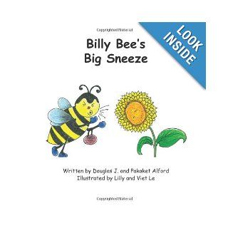 Billy Bee's Big Sneeze Overcome Obstacles Mr Douglas J Alford, Mrs Pakaket Alford, Mrs Lilly Le, Mr Viet Le 9781624950735 Books