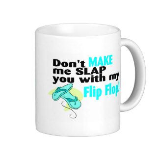 Don't Make Me Slap You With My Flip Flop 2 Coffee Mug