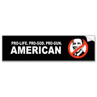 Anti Obama   Pro life. Pro God. Pro Gun American Bumper Sticker