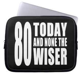 Funny 80th Birthdays  80 Today and None the Wiser Laptop Computer Sleeves