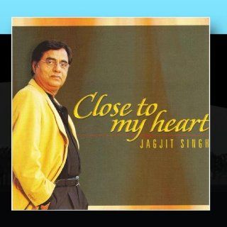 Close To My Heart   Jagjit Singh Music