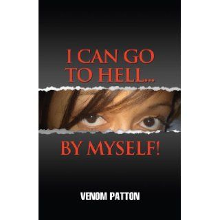 I Can Go To Hell By Myself Venom Patton 9780615217437 Books