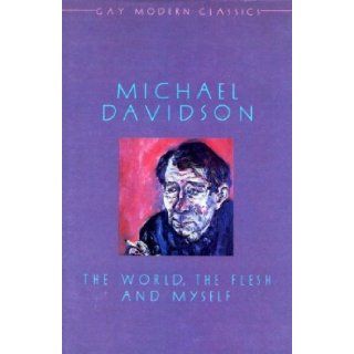 The World, the Flesh and Myself (Gay Modern Classic Series) Michael Davidson, Colin Spencer 9780907040637 Books