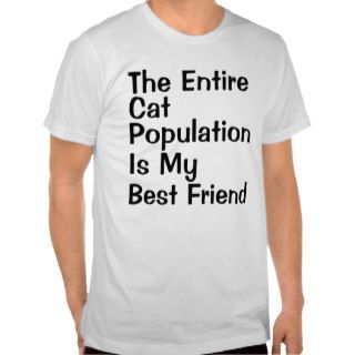 the entire cat population is my best friend shirt