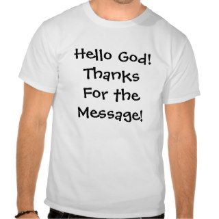 Hello God thanks for the message T Shirt