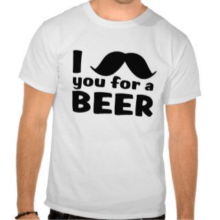 I Mustache You For A Beer T Shirt