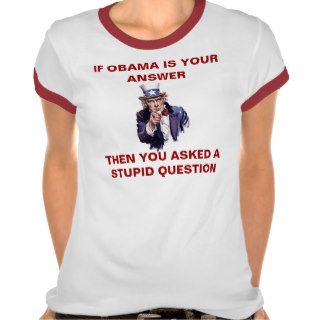 IF OBAMA IS YOUR ANSWER   Customized Shirts