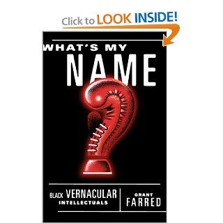 What's My Name? Black Vernacular Intellectuals Grant Farred 9780816633173 Books