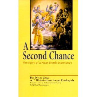 A Second Chance  The Story of a Near Death Experience A. C. Bhaktivedanta Swami Prabhupada 9780892133291 Books