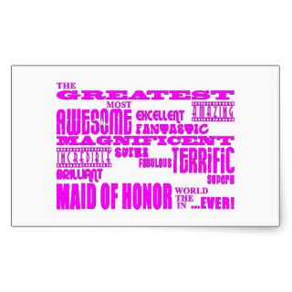 Maids of Honor Fun Gifts  Greatest Maid of Honor Rectangular Sticker