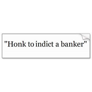 Occupy Wall Street Honk To Indict A Banker Bumper Stickers