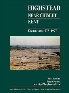 Highstead, near Chislet, Kent Excavations 1975 1977 (The Archaeology of Canterbury) (9781870545112) Paul Bennett Books